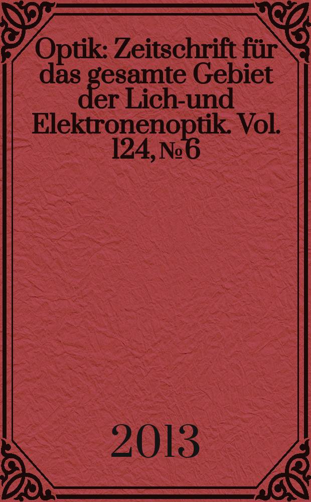Optik : Zeitschrift für das gesamte Gebiet der Licht- und Elektronenoptik. Vol. 124, № 6