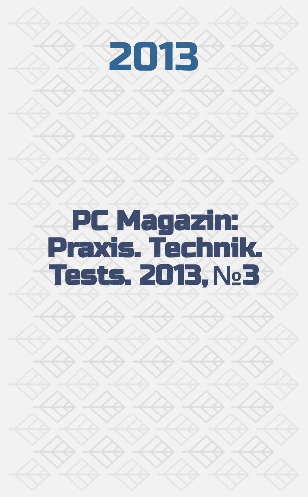 PC Magazin : Praxis. Technik. Tests. 2013, № 3