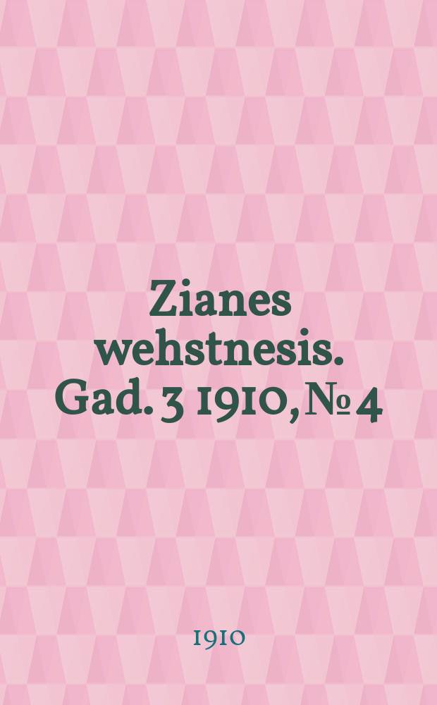 Zianes wehstnesis. Gad. 3 1910, № 4