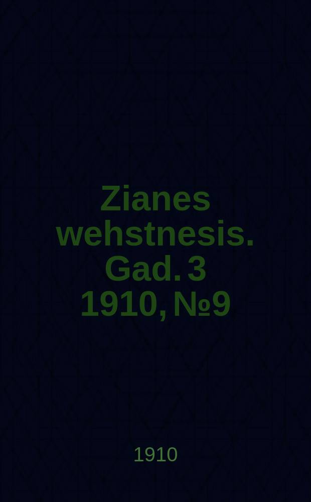 Zianes wehstnesis. Gad. 3 1910, № 9