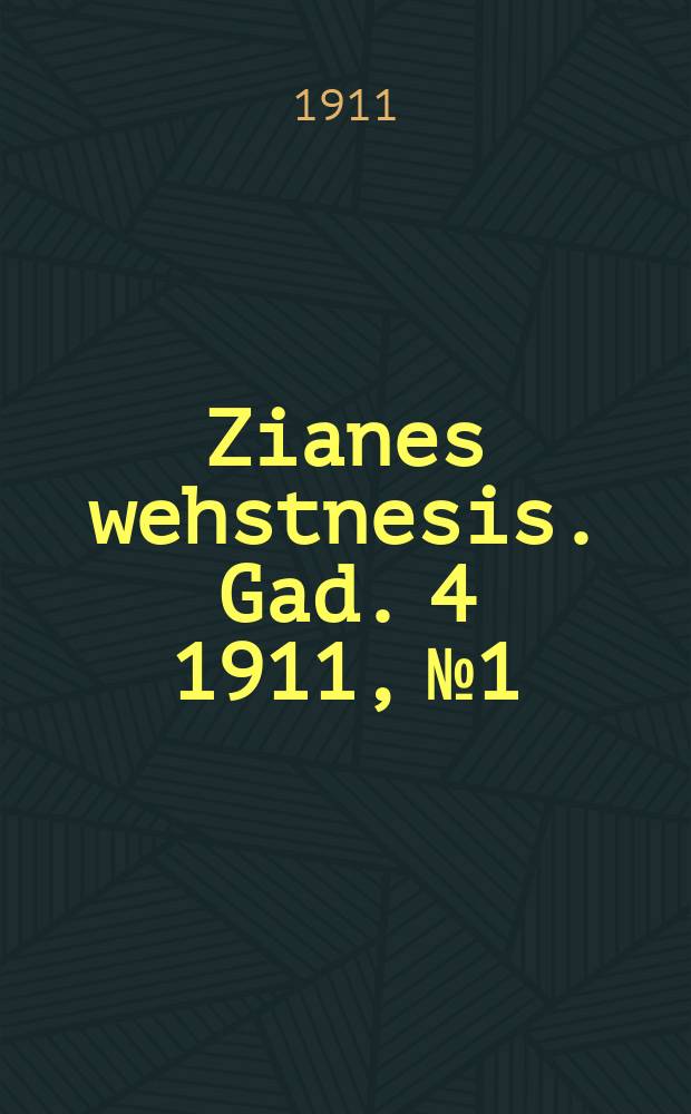 Zianes wehstnesis. Gad. 4 1911, № 1