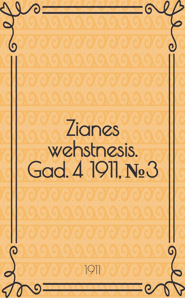 Zianes wehstnesis. Gad. 4 1911, № 3