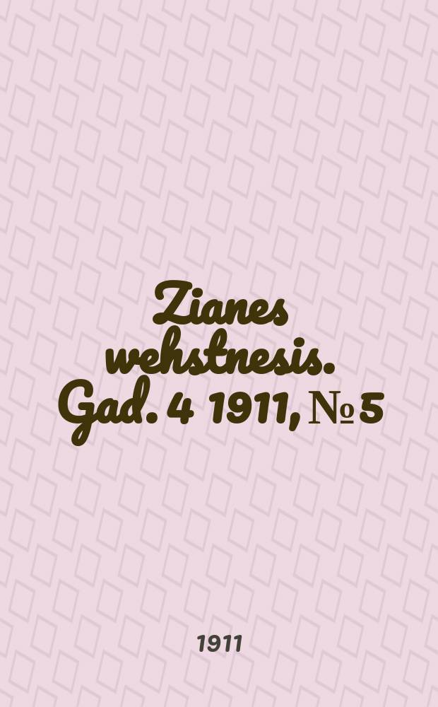 Zianes wehstnesis. Gad. 4 1911, № 5