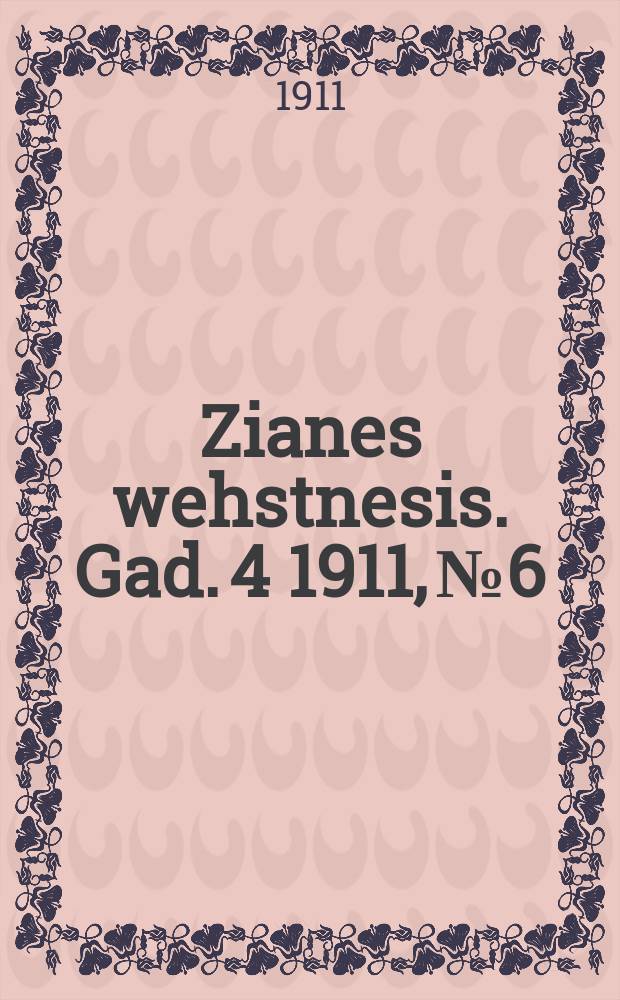 Zianes wehstnesis. Gad. 4 1911, № 6