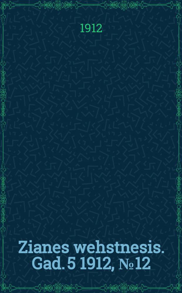 Zianes wehstnesis. Gad. 5 1912, № 12