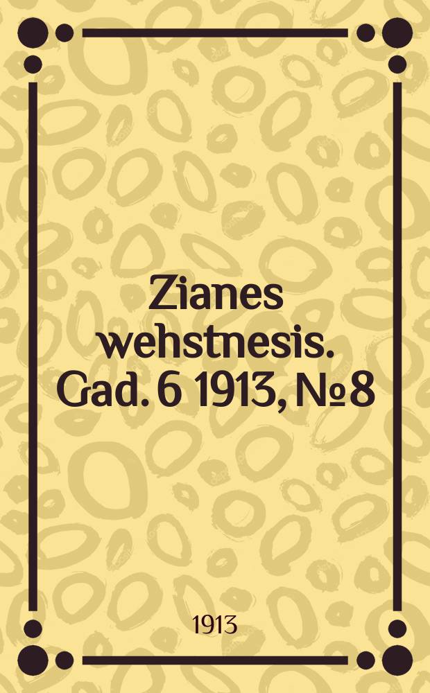 Zianes wehstnesis. Gad. 6 1913, № 8