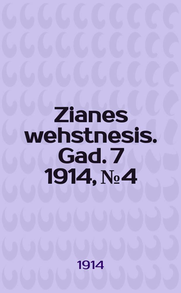 Zianes wehstnesis. Gad. 7 1914, № 4