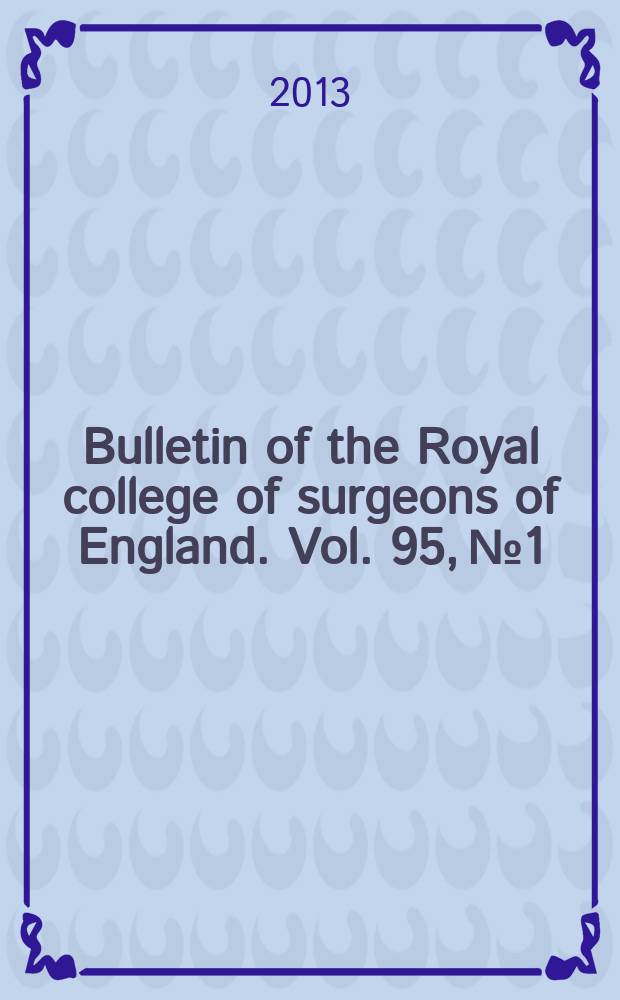 Bulletin of the Royal college of surgeons of England. Vol. 95, № 1