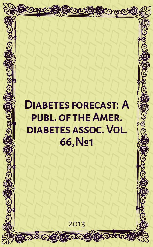 Diabetes forecast : A publ. of the Amer. diabetes assoc. Vol. 66, № 1