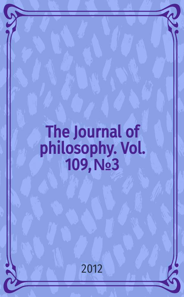 The Journal of philosophy. Vol. 109, № 3