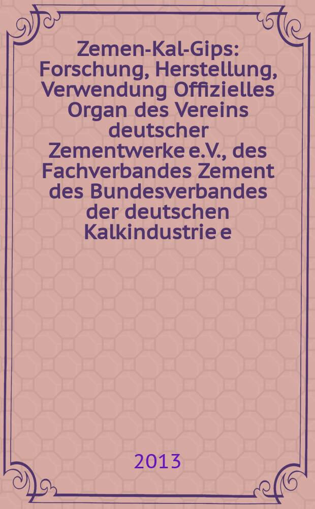 Zement- Kalk- Gips : Forschung, Herstellung, Verwendung Offizielles Organ des Vereins deutscher Zementwerke e.V., des Fachverbandes Zement des Bundesverbandes der deutschen Kalkindustrie e.V., des Deutschen Gipsvereins e.V. Vol. 66 (vol. 102 "Zement"), iss. 3