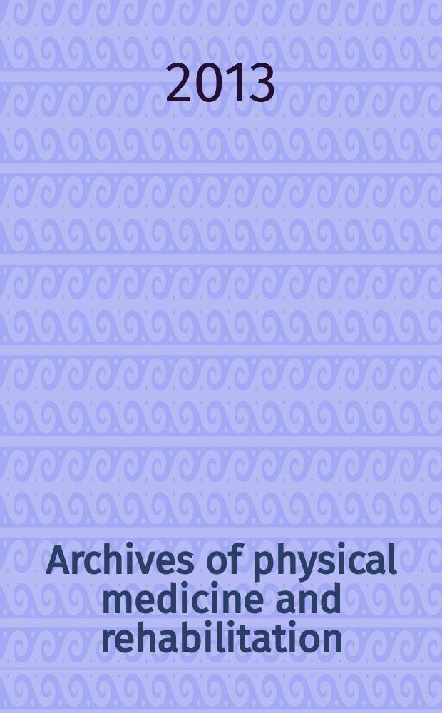 Archives of physical medicine and rehabilitation : Formerly Archives of physical medicine Official journal [of the] American congress of physical medicine and rehabilitation [and of the] American society of physical medicine and rehabilitation. Vol. 94, № 3