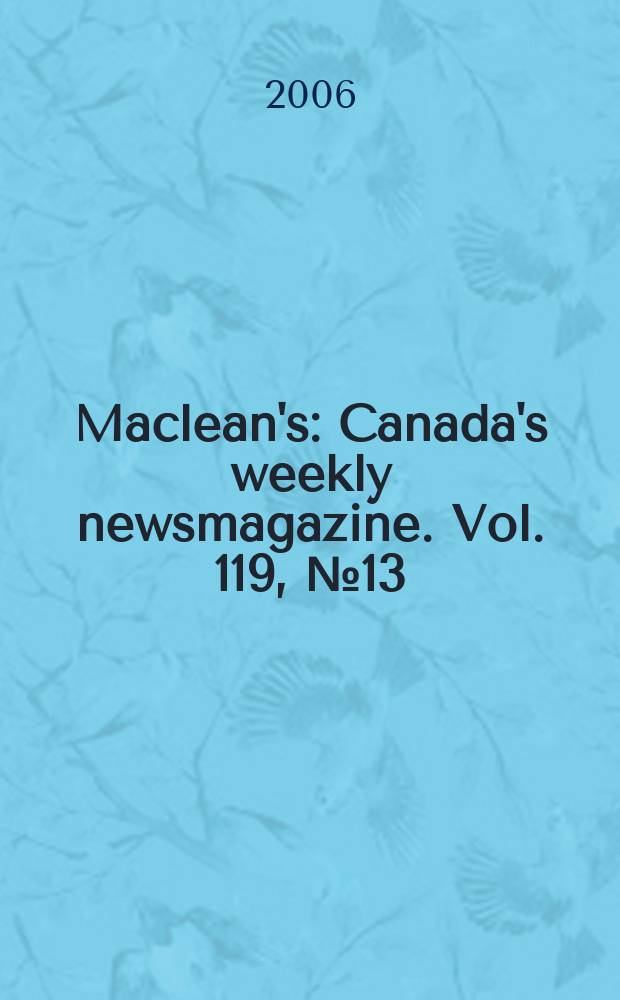 Maclean's : Canada's weekly newsmagazine. Vol. 119, № 13