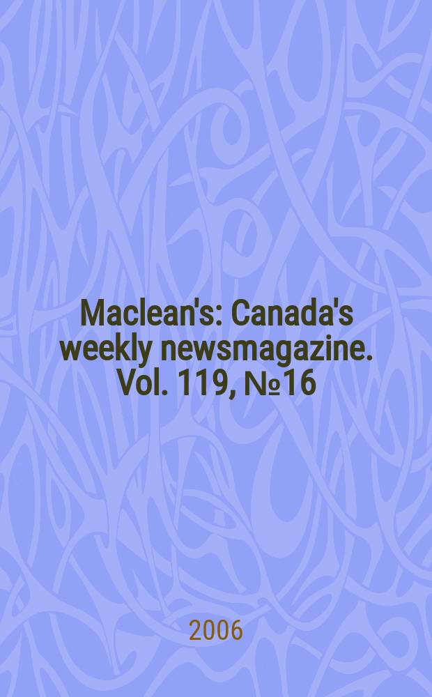 Maclean's : Canada's weekly newsmagazine. Vol. 119, № 16