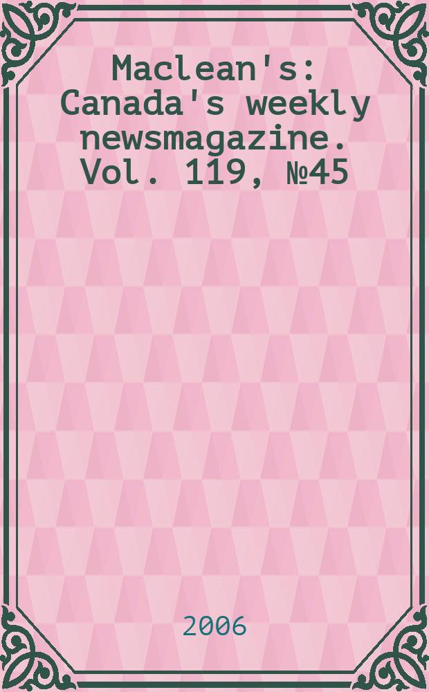 Maclean's : Canada's weekly newsmagazine. Vol. 119, № 45