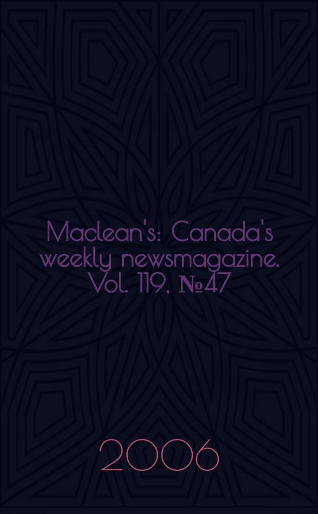 Maclean's : Canada's weekly newsmagazine. Vol. 119, № 47