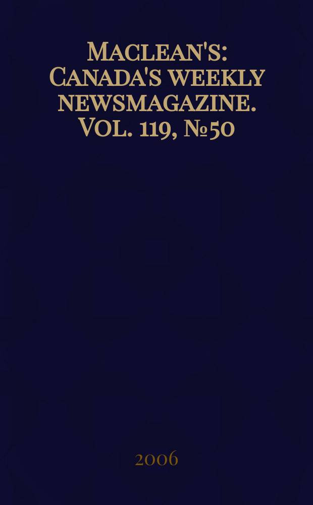 Maclean's : Canada's weekly newsmagazine. Vol. 119, № 50