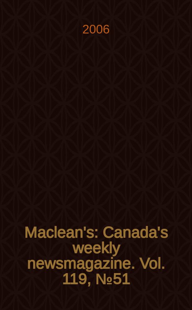 Maclean's : Canada's weekly newsmagazine. Vol. 119, № 51