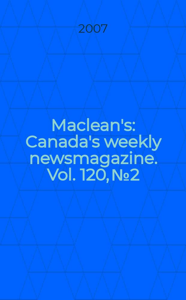 Maclean's : Canada's weekly newsmagazine. Vol. 120, № 2