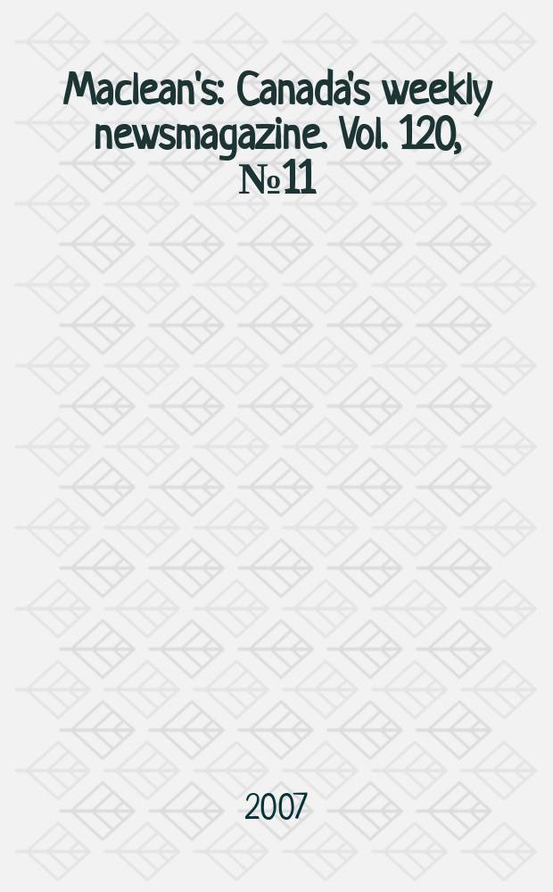 Maclean's : Canada's weekly newsmagazine. Vol. 120, № 11