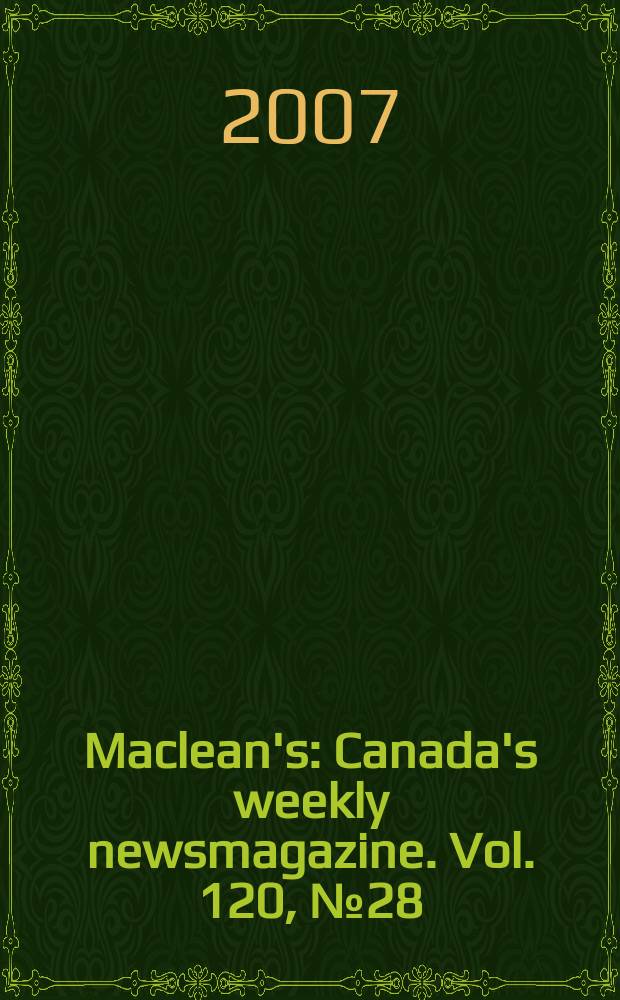Maclean's : Canada's weekly newsmagazine. Vol. 120, № 28