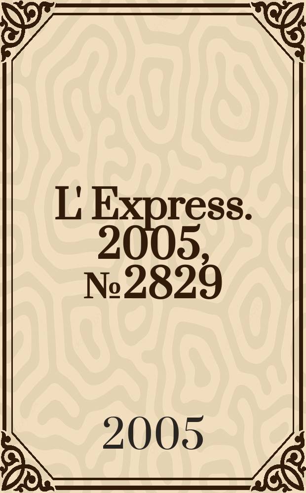 L' Express. 2005, № 2829