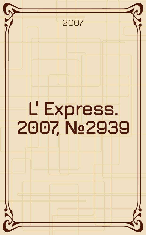 L' Express. 2007, № 2939