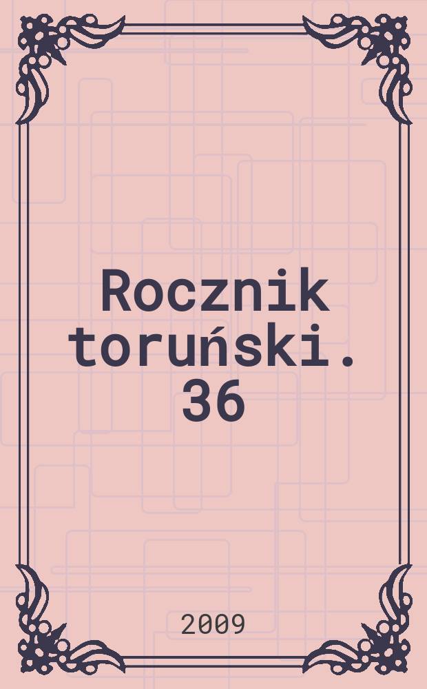 Rocznik toruński. 36
