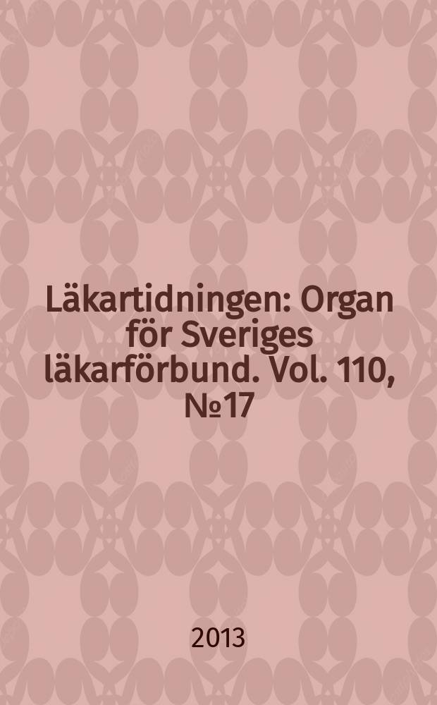Läkartidningen : Organ för Sveriges läkarförbund. Vol. 110, № 17/18