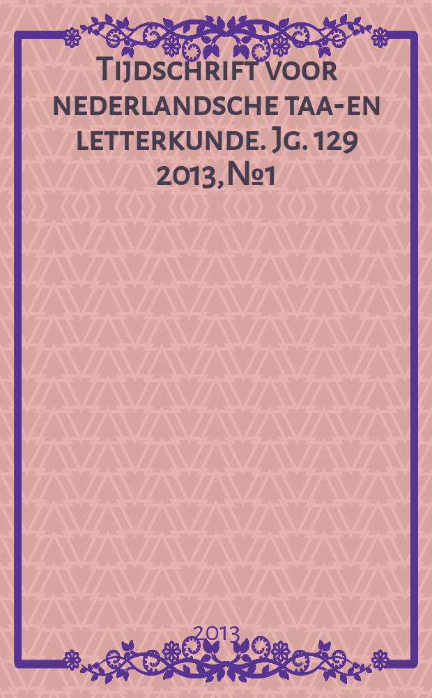 Tijdschrift voor nederlandsche taal- en letterkunde. Jg. 129 2013, № 1
