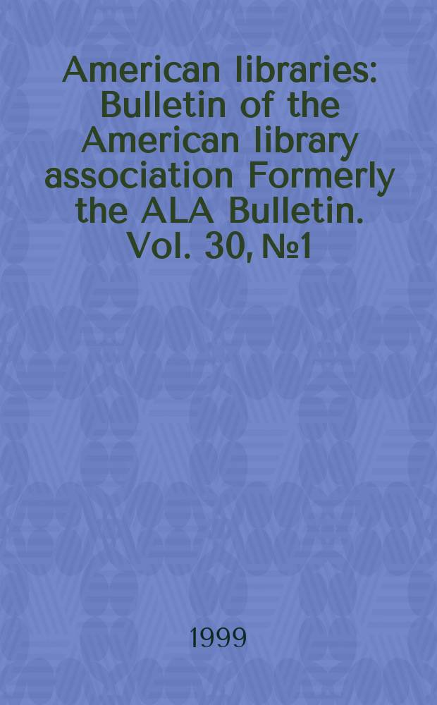American libraries : Bulletin of the American library association Formerly the ALA Bulletin. Vol. 30, № 1