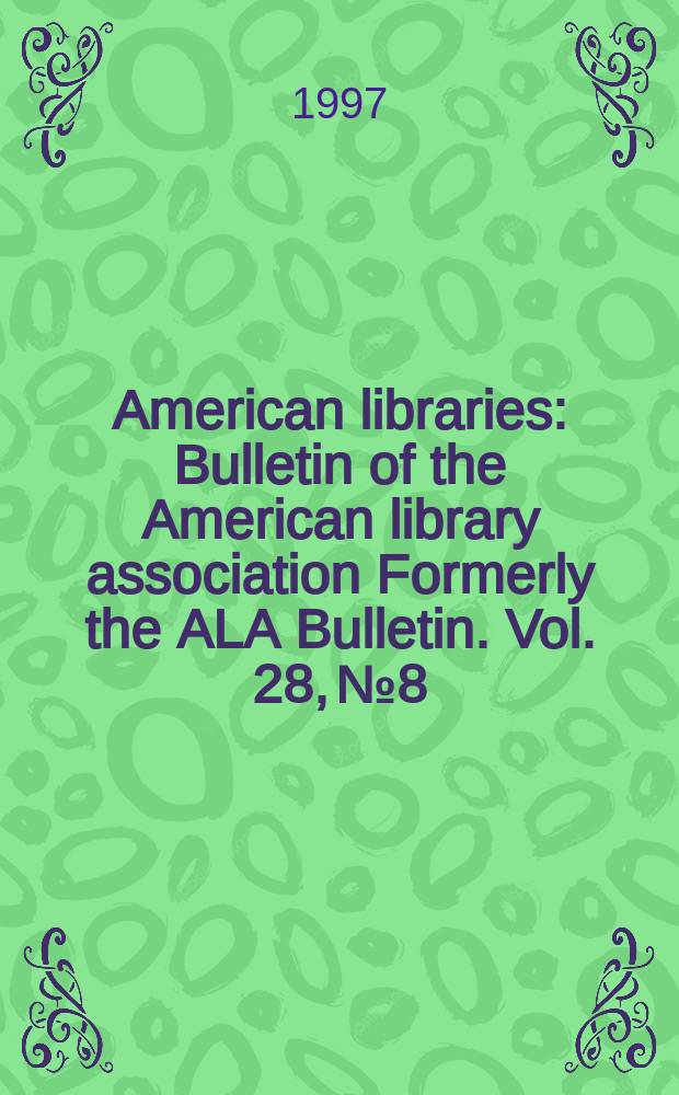 American libraries : Bulletin of the American library association Formerly the ALA Bulletin. Vol. 28, № 8