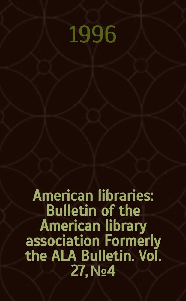 American libraries : Bulletin of the American library association Formerly the ALA Bulletin. Vol. 27, № 4