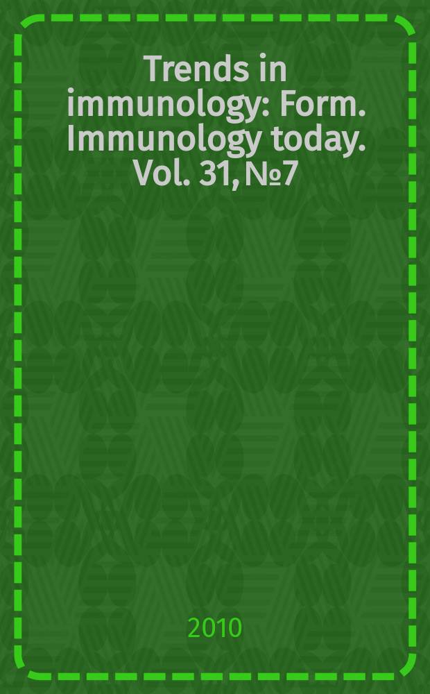 Trends in immunology : Form. Immunology today. Vol. 31, № 7