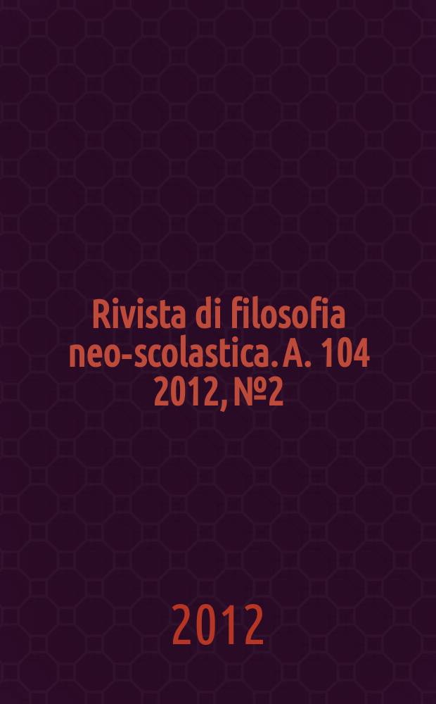 Rivista di filosofia neo-scolastica. A. 104 2012, № 2/3