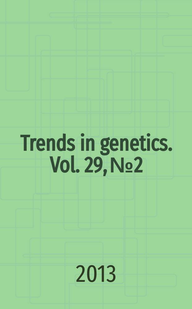 Trends in genetics. Vol. 29, № 2
