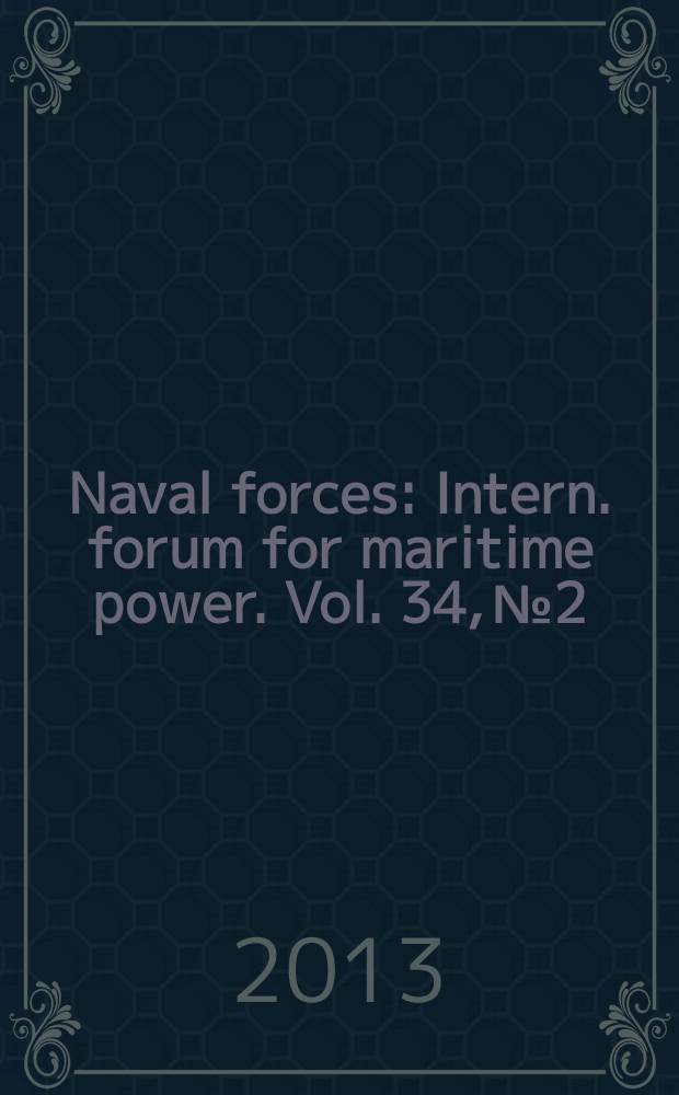 Naval forces : Intern. forum for maritime power. Vol. 34, № 2