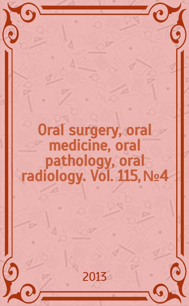 Oral surgery, oral medicine, oral pathology, oral radiology. Vol. 115, № 4