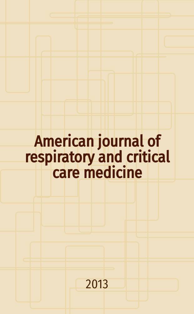 American journal of respiratory and critical care medicine : An offic. journal of the American thoracic soc., Med. sect. of the American lung assoc. Formerly the American review of respiratory disease. Vol.187, № 5