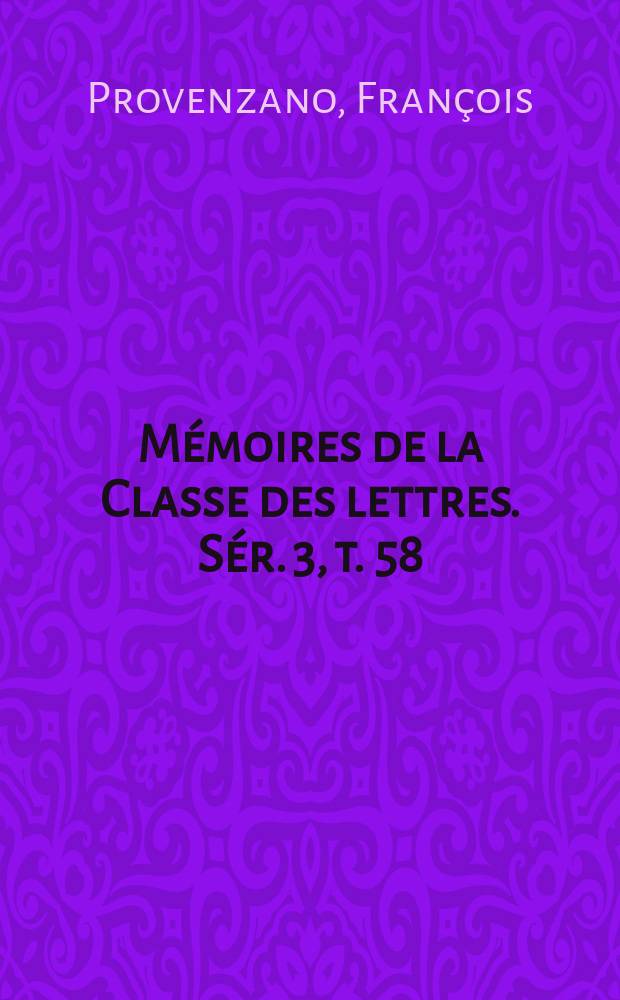 Mémoires de la Classe des lettres. Sér. 3, t. 58 : Historiographies périphériques = Провинциальная историография: проблемы и риторика литературной истории на франкоязычном Севере (Бельгия, романская Швейцария, Квебек)