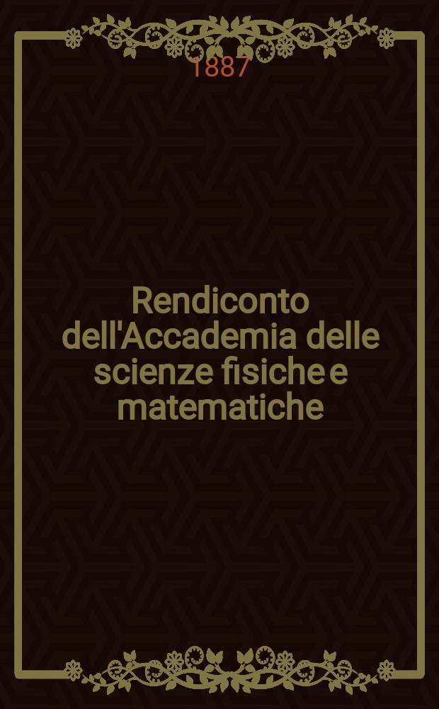 Rendiconto dell'Accademia delle scienze fisiche e matematiche (Classe della Società reale di Napoli). Ser.2, A. 26 1887, vol.1, fasc. 7