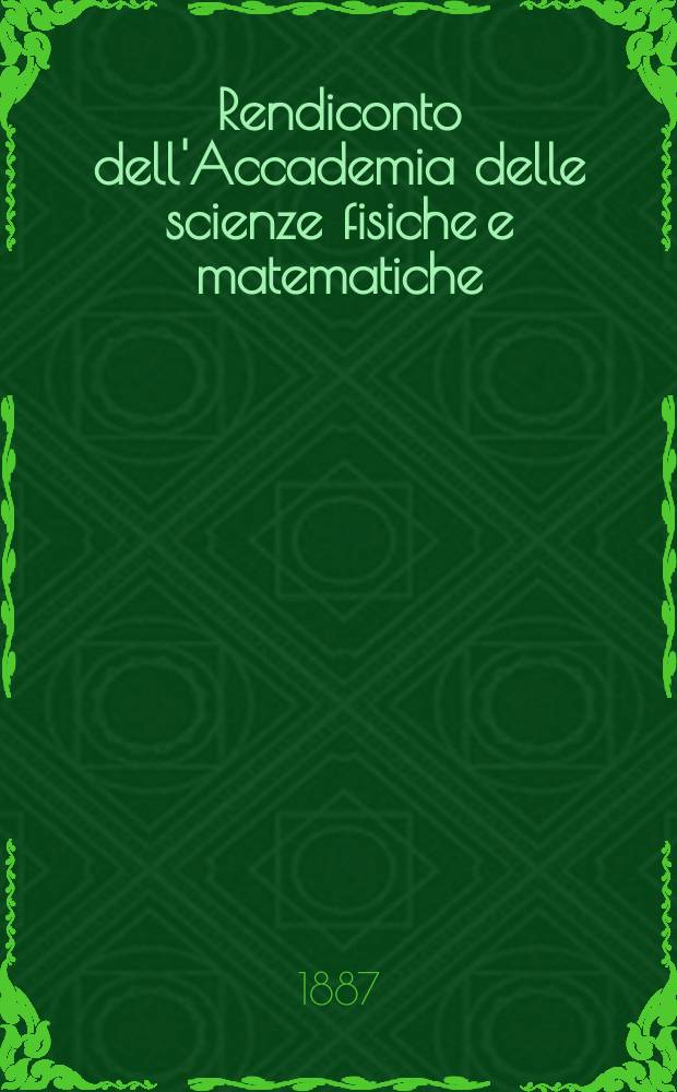 Rendiconto dell'Accademia delle scienze fisiche e matematiche (Classe della Società reale di Napoli). Ser.2, A. 26 1887, vol.1, fasc. 8