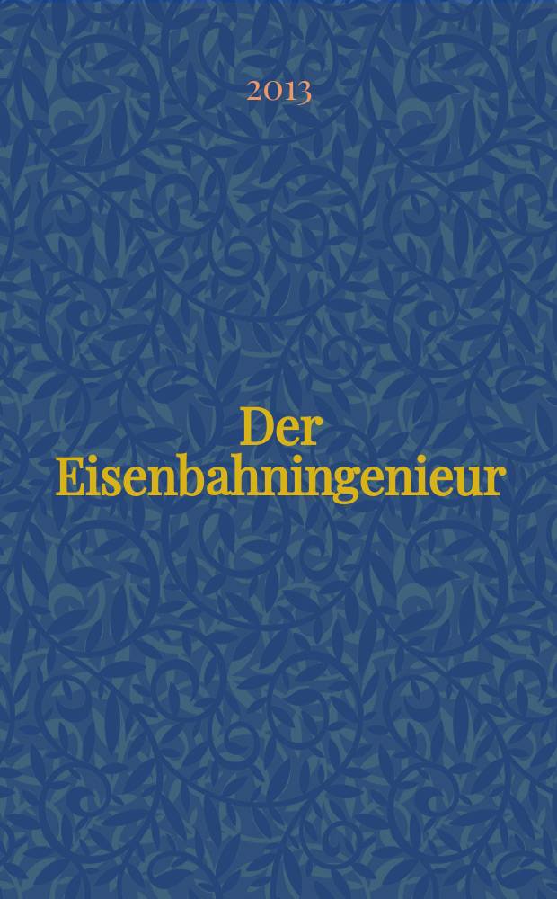 Der Eisenbahningenieur : Zeitschrift des Vereins deutscher Eisenbahningenieure Vereinigt mit "Der Eisenbahnbau" [und] "Eisenbahntechnik". Jg. 64 2013, H. 1