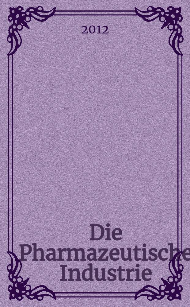 Die Pharmazeutische Industrie : Veröffentlichungen über alle Fragen der Herstellung und des Vertriebs pharmazeutischen Erzeugnisse Mitteilungsorgan des Bundesverbandes der Pharmazeutischen Industrie e. V. zu Frankfurt am Mein. Bd. 74, H. 12