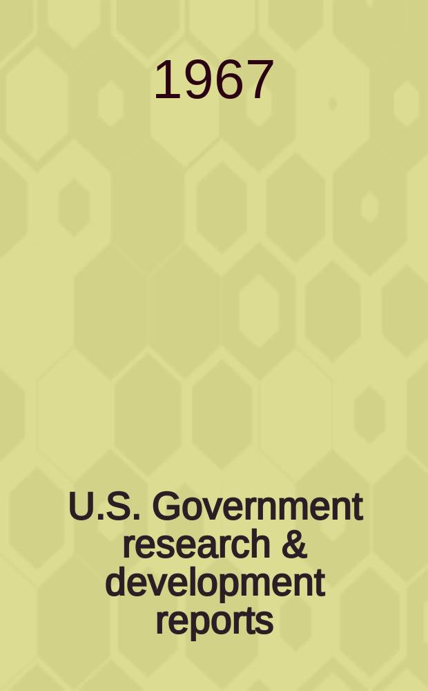 U.S. Government research & development reports : A semi-monthly abstract. journal. Vol. 67, № 17