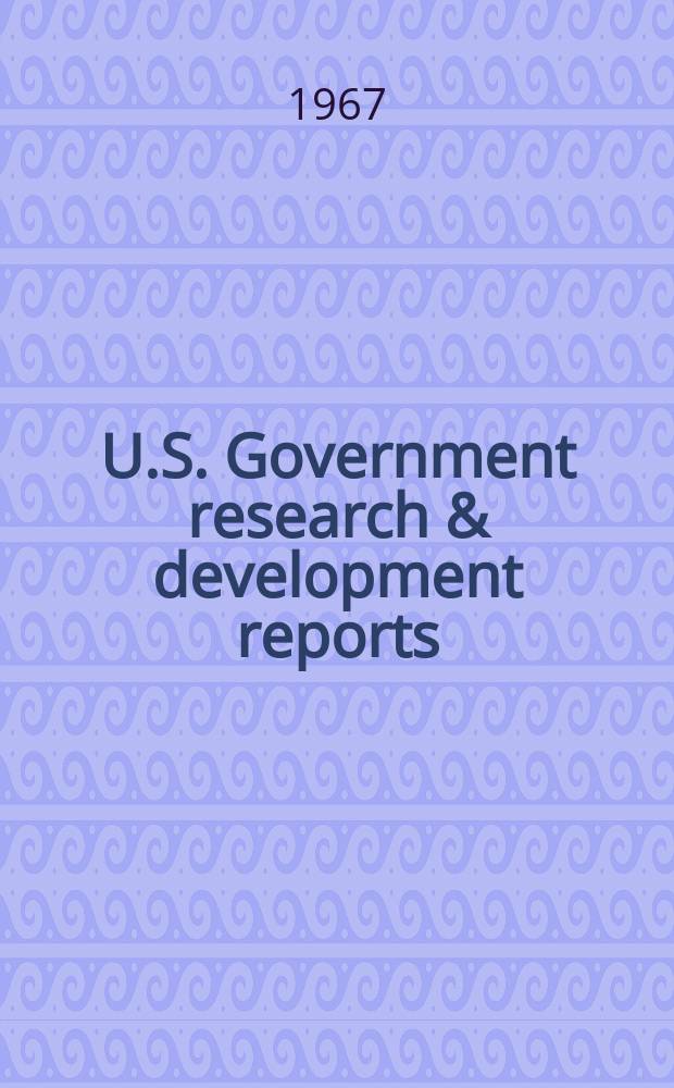 U.S. Government research & development reports : A semi-monthly abstract. journal. Vol. 67, № 22