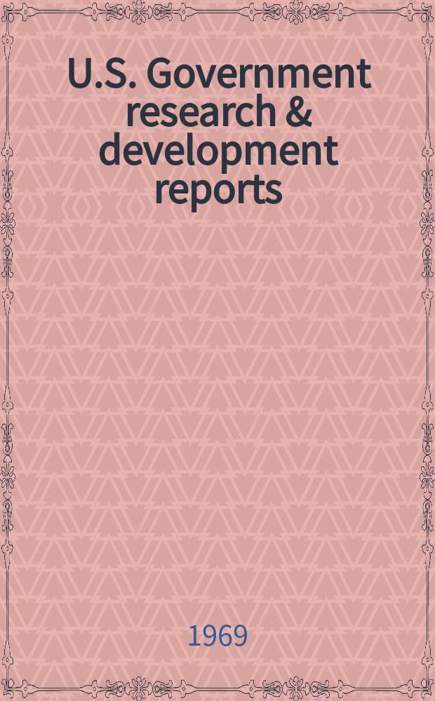 U.S. Government research & development reports : A semi-monthly abstract. journal. Vol. 69, № 4