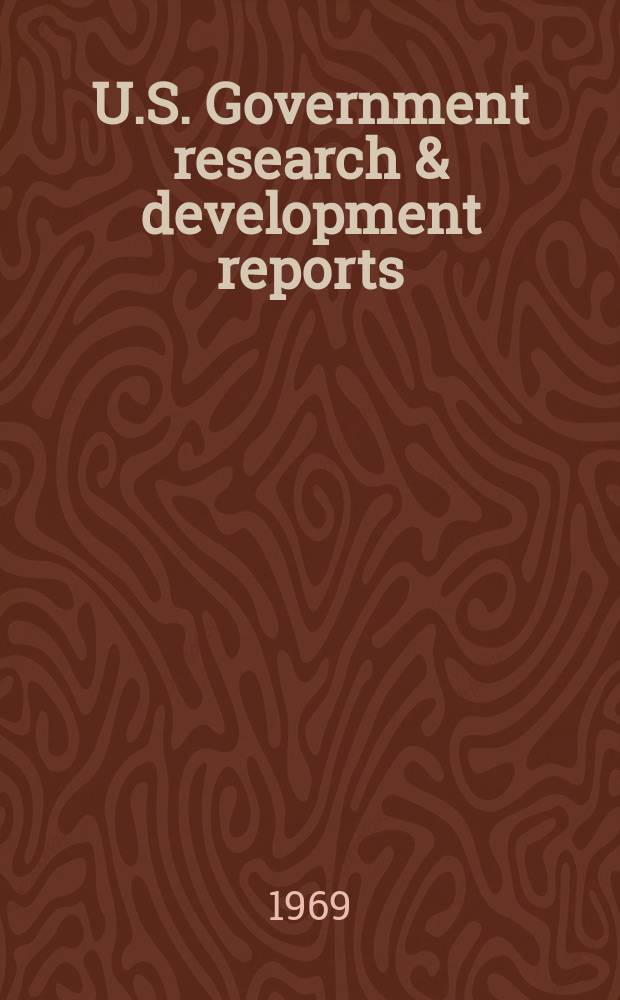U.S. Government research & development reports : A semi-monthly abstract. journal. Vol. 69, № 10