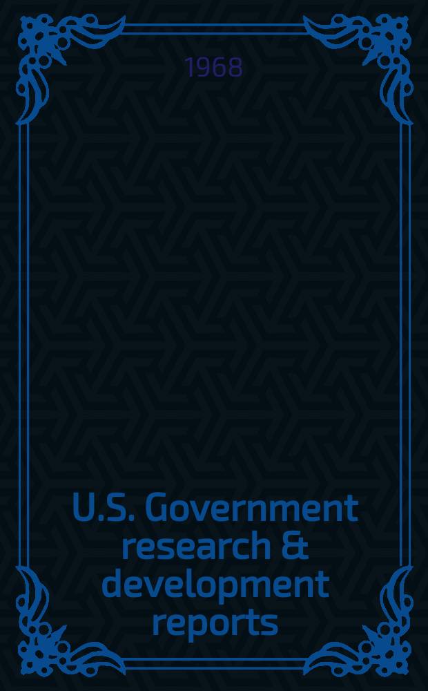U.S. Government research & development reports : A semi-monthly abstract. journal. Vol. 68, № 5