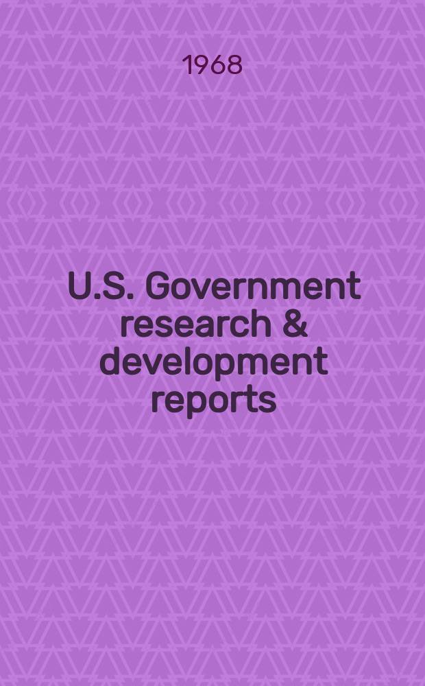 U.S. Government research & development reports : A semi-monthly abstract. journal. Vol. 68, № 10